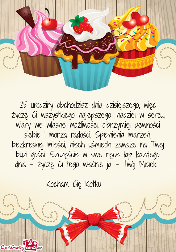 Ezkresnej miłości, niech uśmiech zawsze na Twej buzi gości. Szczęście w swe ręce łap każdeg