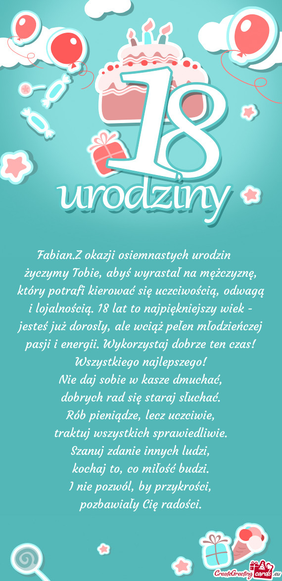 Fabian.Z okazji osiemnastych urodzin 🎂 życzymy Tobie, abyś wyrastał na mężczyznę, który p