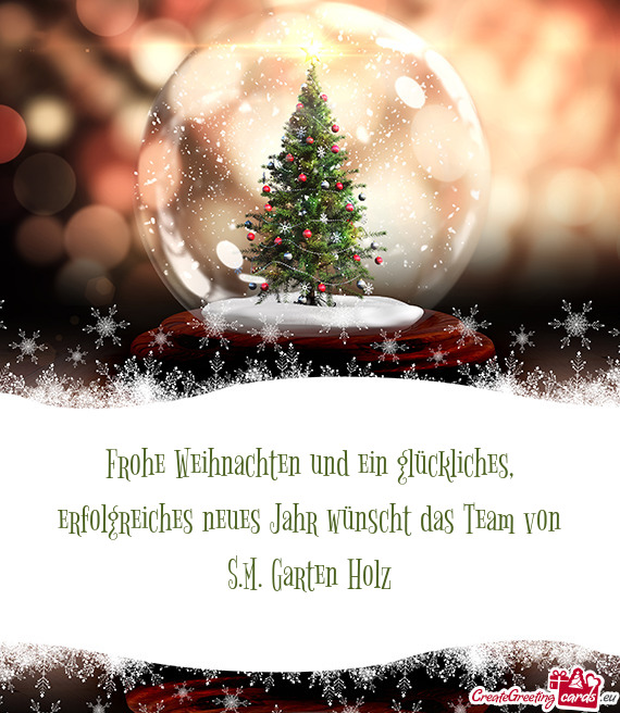 Frohe Weihnachten und ein glückliches, erfolgreiches neues Jahr wünscht das Team von S.M. Garten H