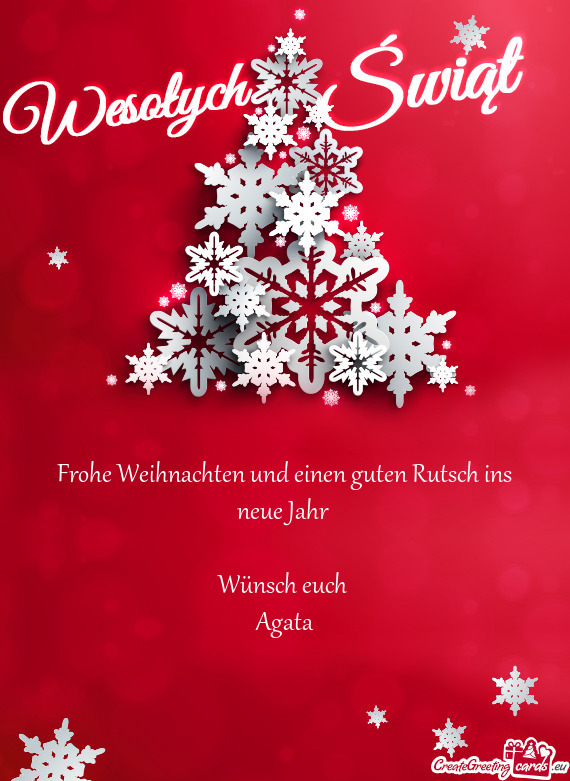 Frohe Weihnachten und einen guten Rutsch ins neue Jahr 
 
 Wünsch euch 
 Agata