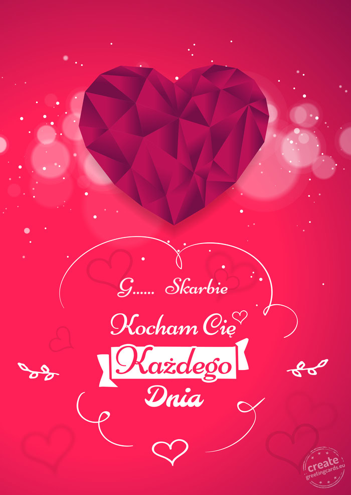 G...... Skarbie, kocham Cię każdego dnia
