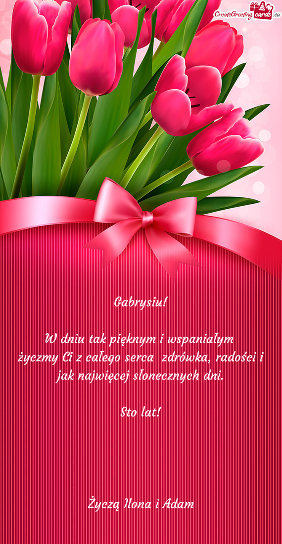 Gabrysiu! W dniu tak pięknym i wspaniałym życzmy Ci z całego serca zdrówka