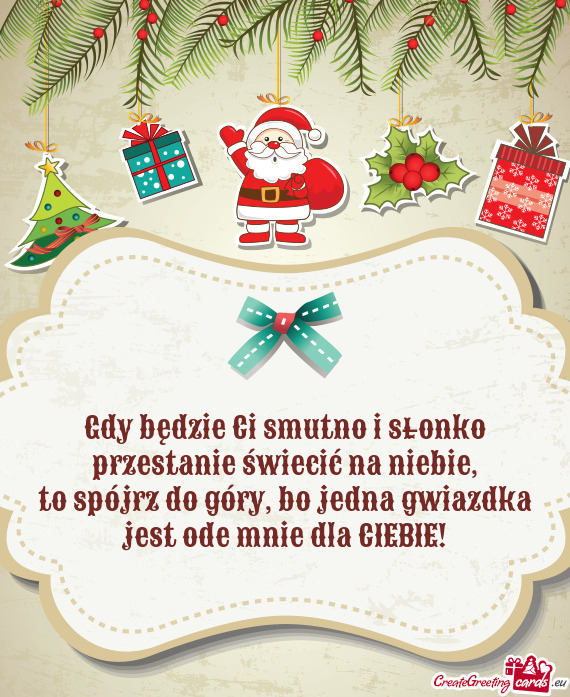 Gdy będzie Ci smutno i słonko przestanie świecić na niebie,  to spójrz do