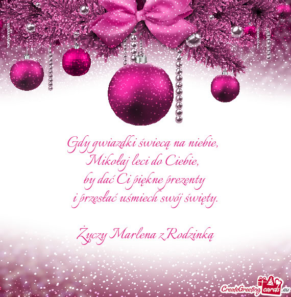 Gdy gwiazdki świecą na niebie,    Mikołaj leci do Ciebie,    by dać Ci