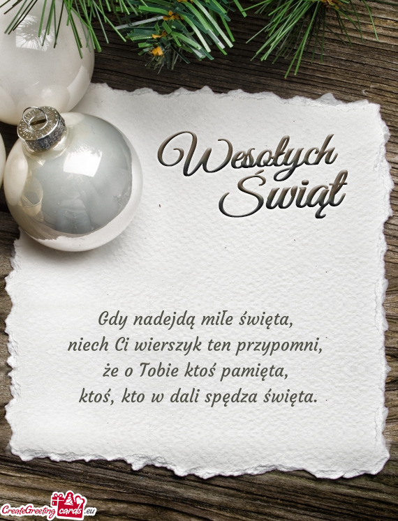 Gdy nadejdą miłe święta,   niech Ci wierszyk ten przypomni,   że o Tobie