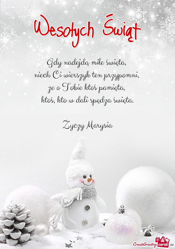 Gdy nadejdą miłe święta,   niech Ci wierszyk ten przypomni,   że o Tobie