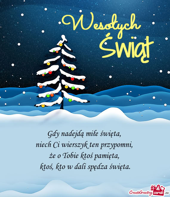 Gdy nadejdą miłe święta,   niech Ci wierszyk ten przypomni,   że o Tobie