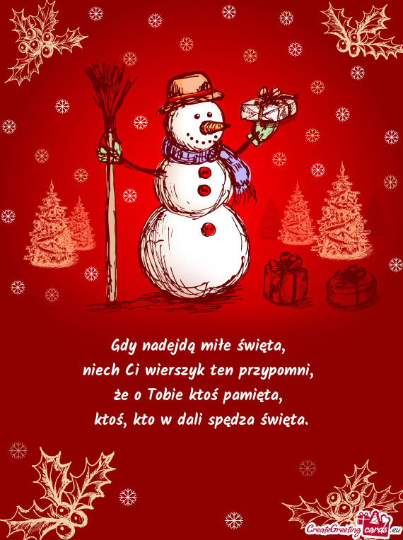 Gdy nadejdą miłe święta,   niech Ci wierszyk ten przypomni,   że o Tobie