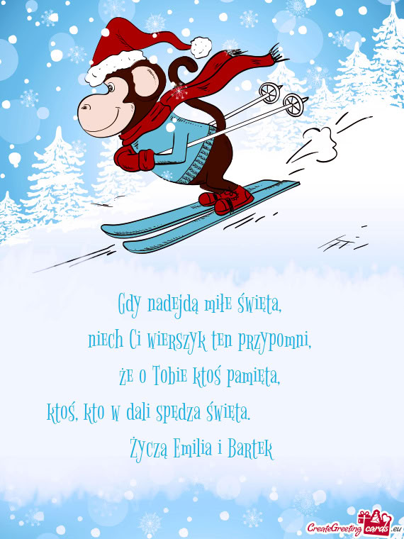 Gdy nadejdą miłe święta,   niech Ci wierszyk ten przypomni,   że o Tobie