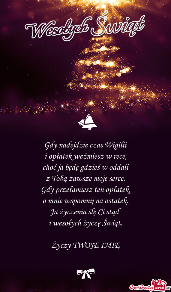 Gdy nadejdzie czas Wigilii  i opłatek weźmiesz w ręce,  choć ja będę