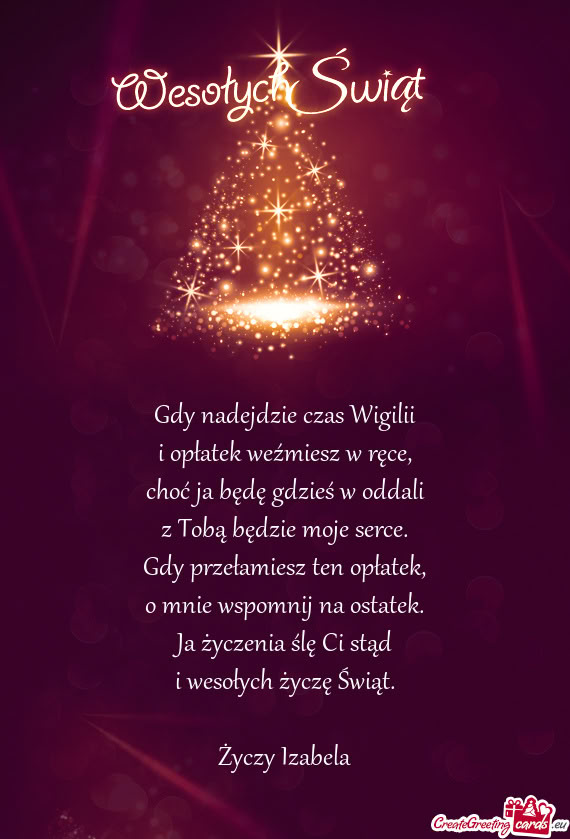 Gdy nadejdzie czas Wigilii  i opłatek weźmiesz w ręce,  choć ja będę