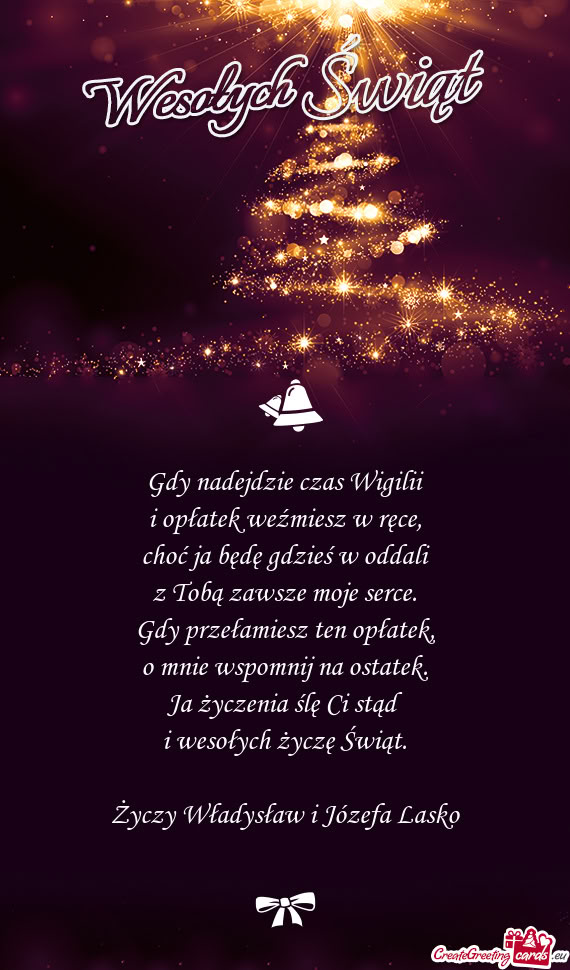 Gdy nadejdzie czas Wigilii  i opłatek weźmiesz w ręce,  choć ja będę