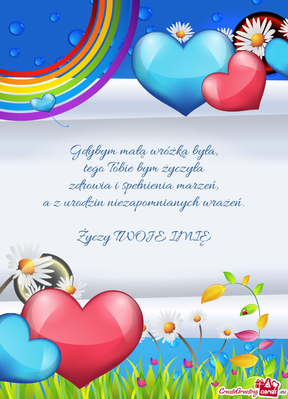 Gdybym małą wróżką była,  tego Tobie bym życzyła  zdrowia i