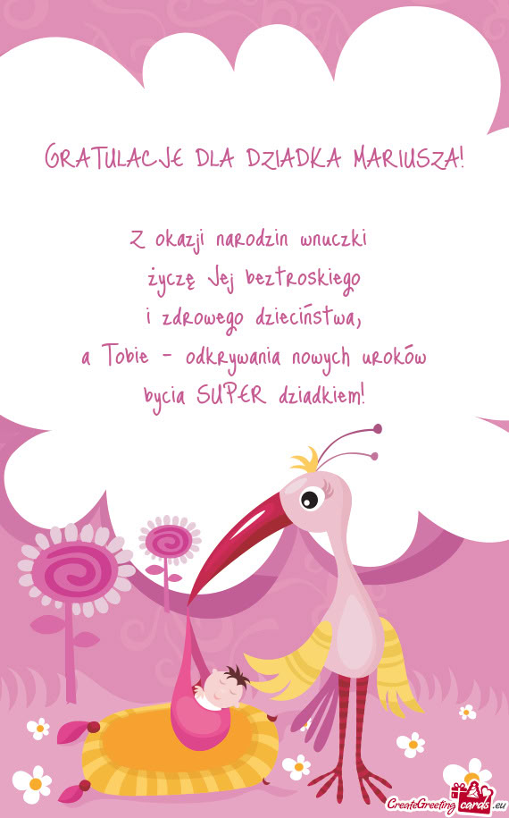GRATULACJE DLA DZIADKA MARIUSZA! Z okazji narodzin wnuczki życzę Jej beztroskiego i zdrowego
