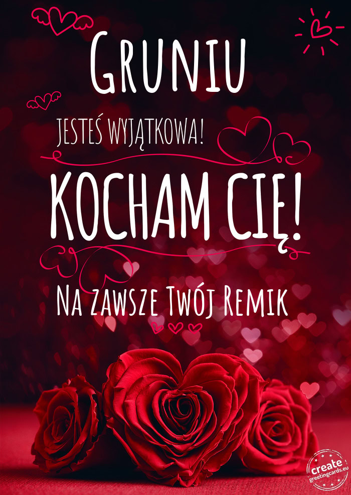 Gruniu Jesteś wyjątkowa, Kocham Cię Na zawsze Twój Remik