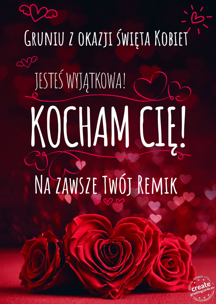 Gruniu z okazji święta Kobiet Jesteś wyjątkowa, Kocham Cię Na zawsze Twój Remik