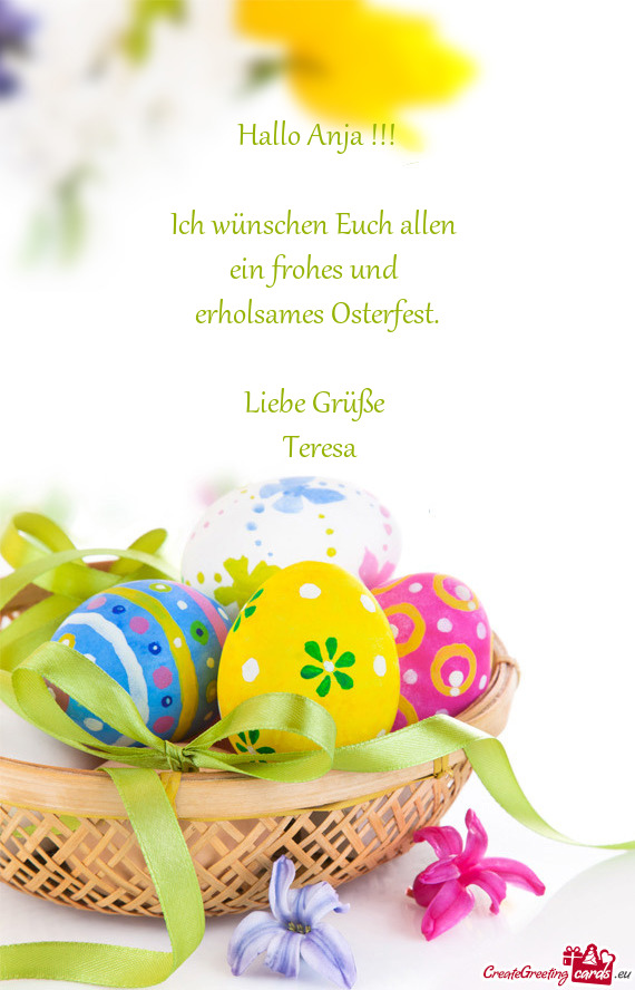 Hallo Anja !!!
 
 Ich wünschen Euch allen 
 ein frohes und 
 erholsames Osterfest