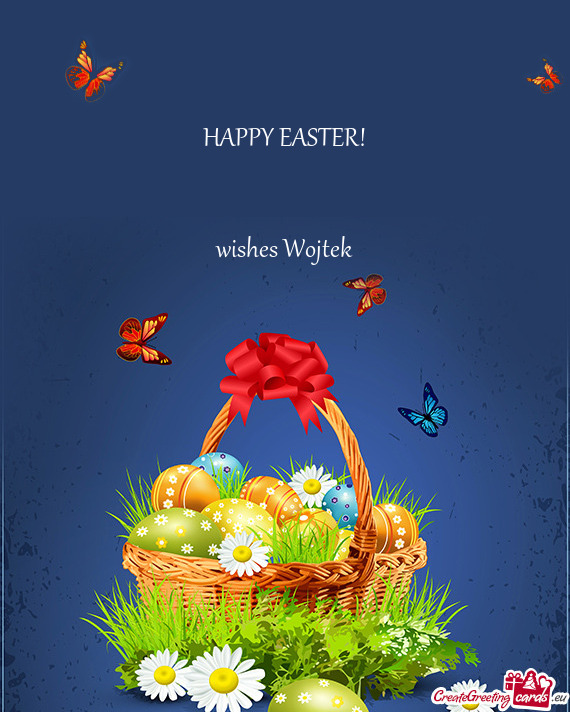 HAPPY EASTER!
 
 
 wishes Wojtek