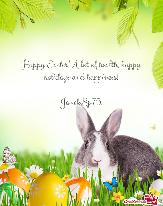 Happy Easter! A lot of health, happy holidays and happiness