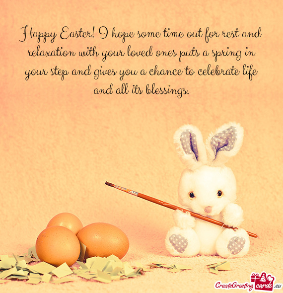 Happy Easter! I hope some time out for rest and relaxation with your loved ones puts a spring in you