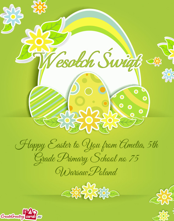 Happy Easter to You from Amelia, 5th Grade Primary School no 75 Warsaw,Poland