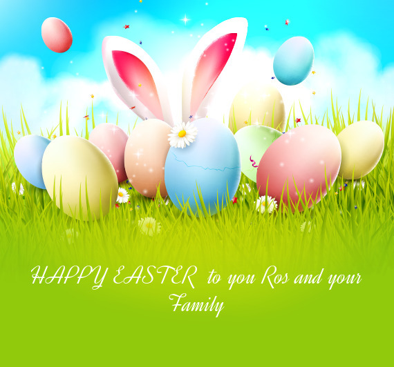 HAPPY EASTER to you Ros and your Family