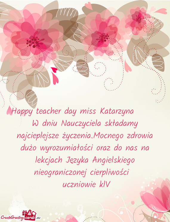 Happy teacher day miss Katarzyna  W dniu Nauczyciela składamy najcieplejsze życzenia.Mocnego