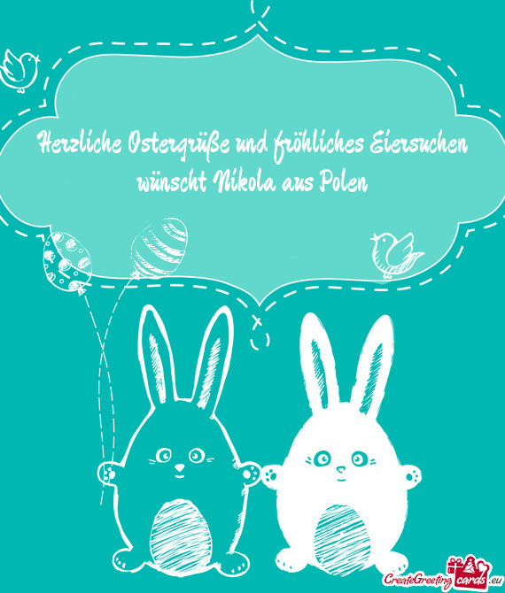 Herzliche Ostergrüße und fröhliches Eiersuchen wünscht Nikola aus Polen