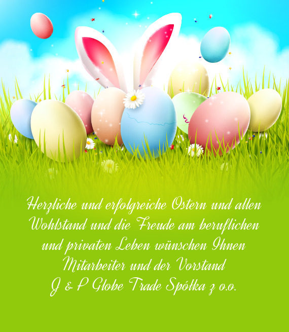 Herzliche und erfolgreiche Ostern und allen Wohlstand und die Freude am beruflichen und privaten Leb