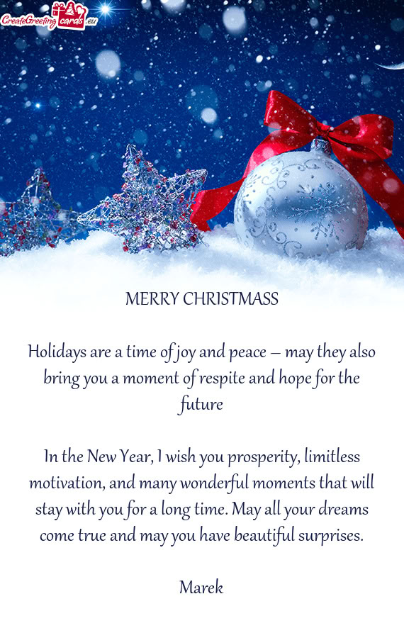 Holidays are a time of joy and peace – may they also bring you a moment of respite and hope for th