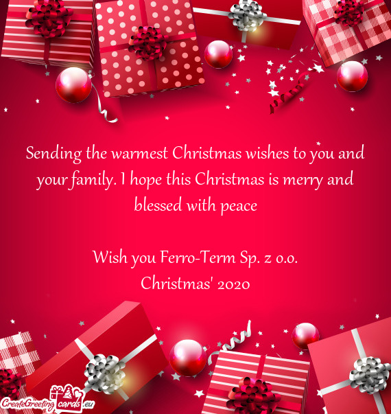 I hope this Christmas is merry and blessed with peace
 
 Wish you Ferro-Term Sp