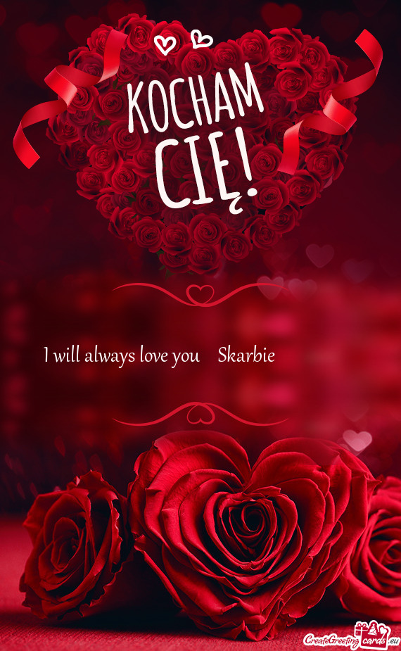 I will always love you❤️Skarbie❤️🥰❣️❣️❣️