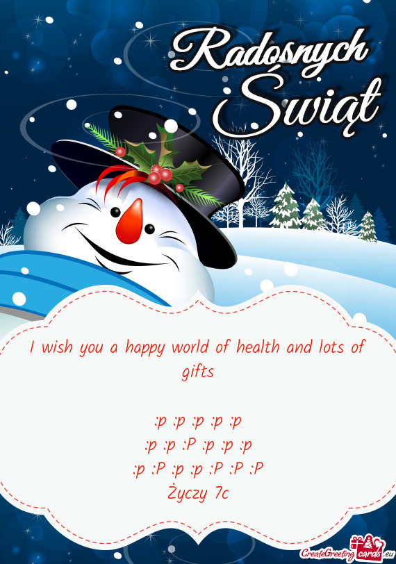 I wish you a happy world of health and lots of gifts