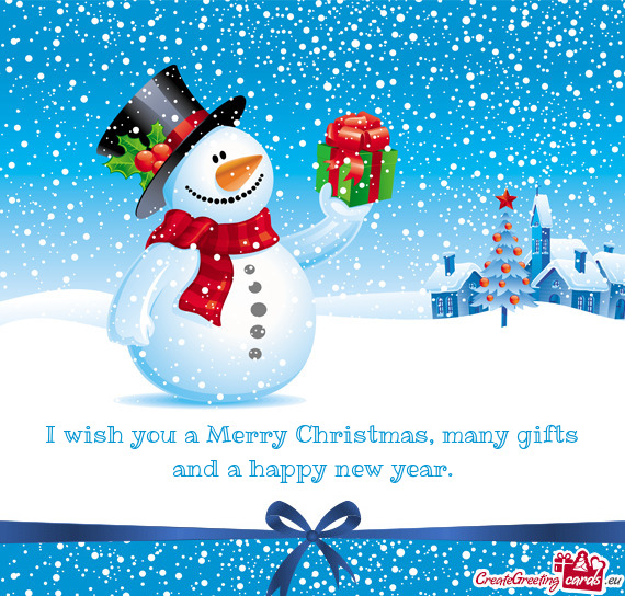I wish you a Merry Christmas, many gifts and a happy new year