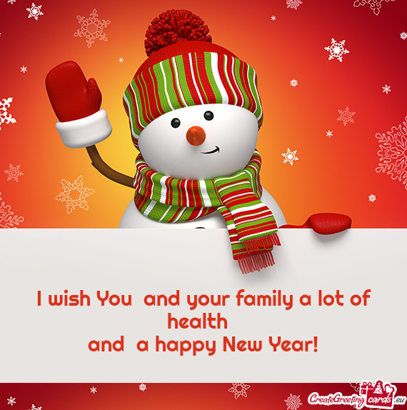 I wish You and your family a lot of health