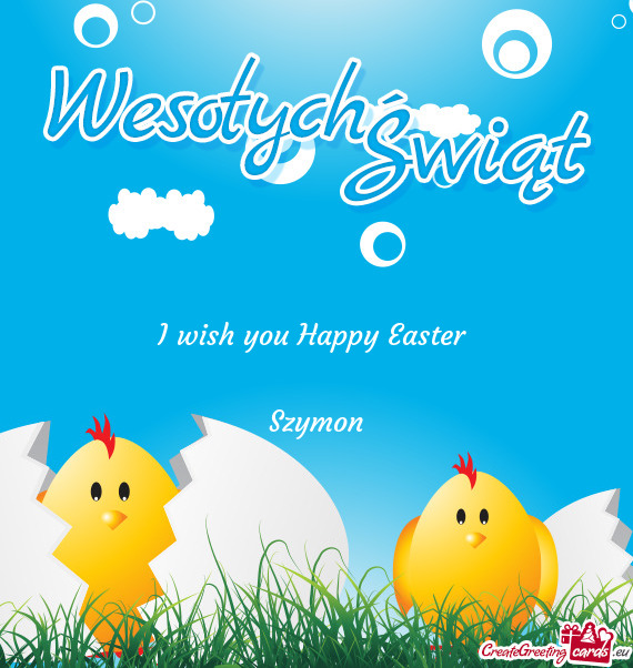I wish you Happy Easter 
 
 Szymon