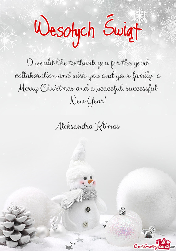 I would like to thank you for the good collaboration and wish you and your family a Merry Christmas