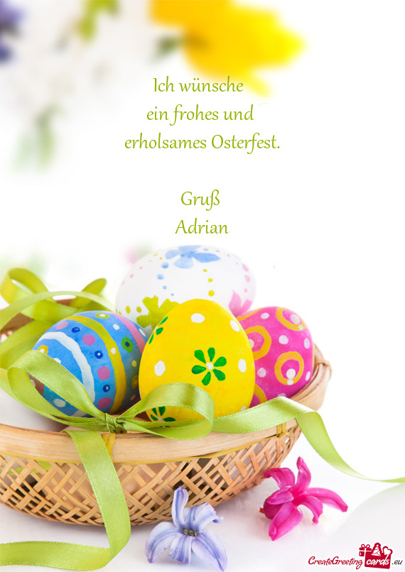 Ich wünsche 
 ein frohes und 
 erholsames Osterfest