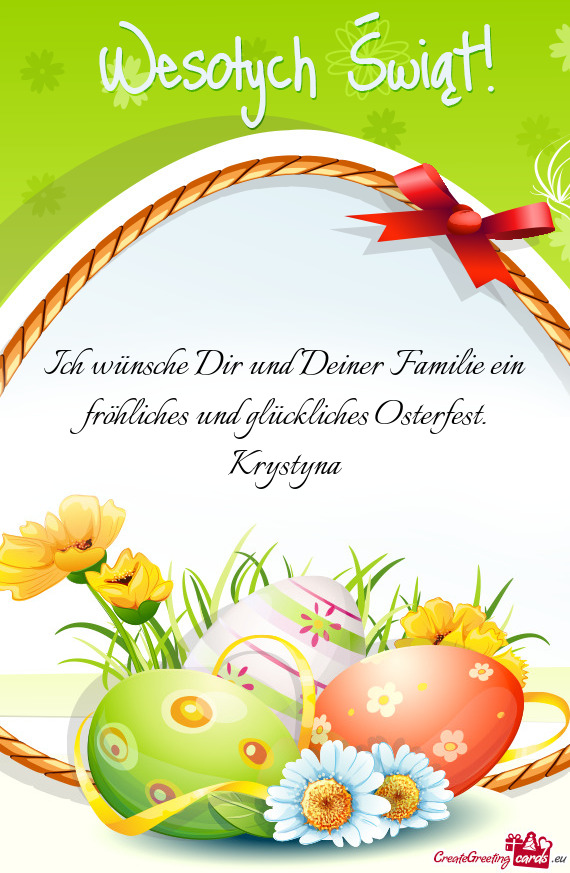 Ich wünsche Dir und Deiner Familie ein fröhliches und glückliches Osterfest. Krystyna
