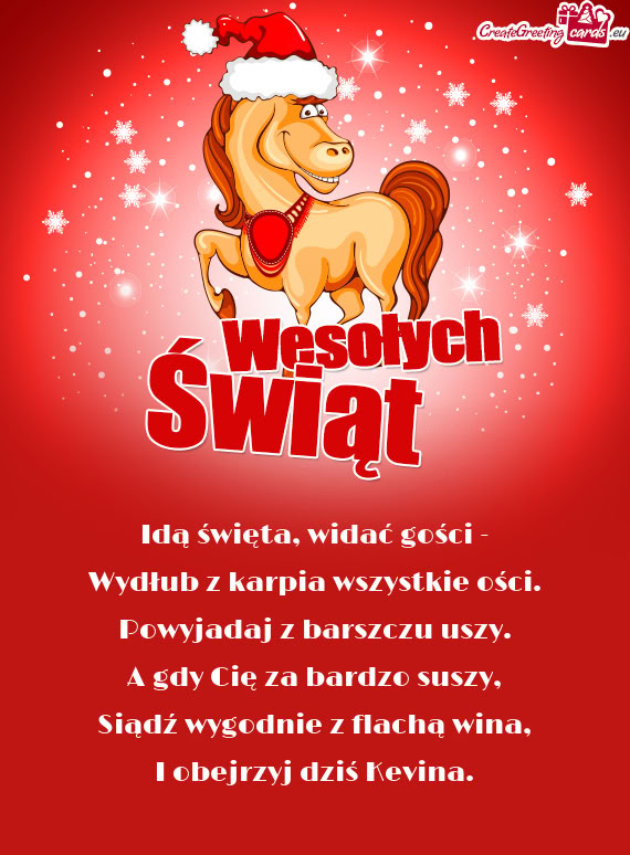 Idą święta, widać gości -  Wydłub z karpia wszystkie ości.  Powyjadaj z