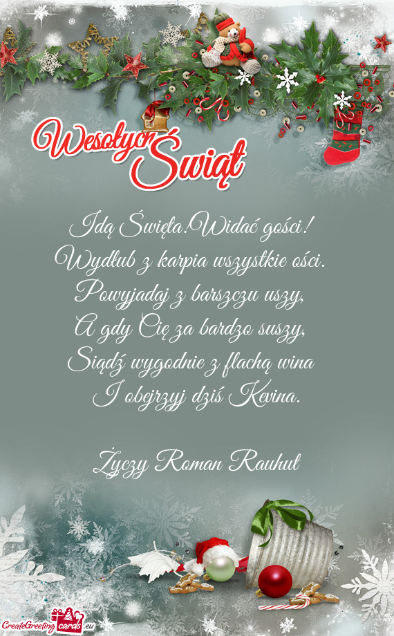Idą Święta!Widać gości!    Wydłub z karpia wszystkie ości.    Powyjadaj