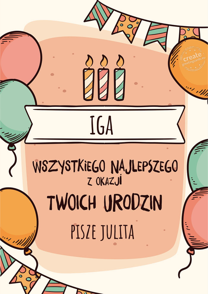 Iga Wszystkiego Najlepszego z okazji Twoich urodzin pisze julita