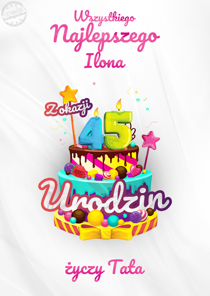 Ilona, Wszystkiego najlepszego z okazji 45 urodzin Tata