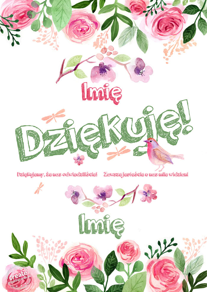 Imię Dziękuje Dziękujemy, że nas odwiedziliście!  Zawsze jesteście u nas mile widziani