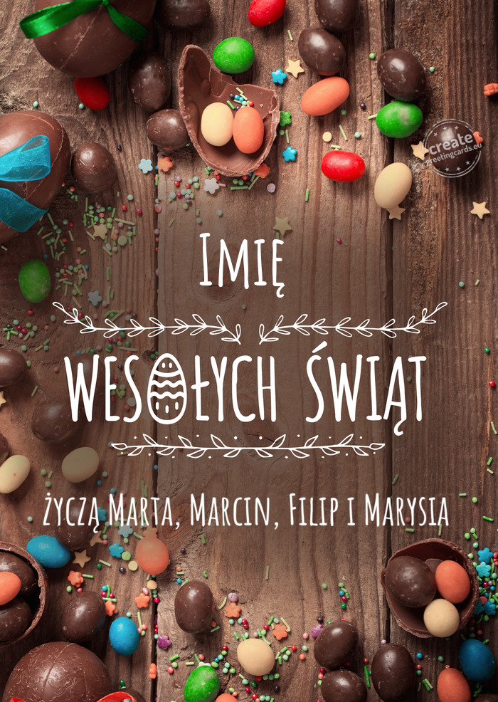 Imię Wesołych Świąt wielkanocnych życzą Marta, Marcin, Filip i Marysia