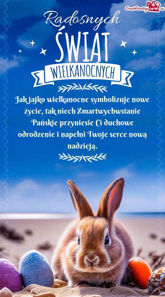 Jak jajko wielkanocne symbolizuje nowe życie, tak niech Zmartwychwstanie Pańskie przyniesie Ci duc