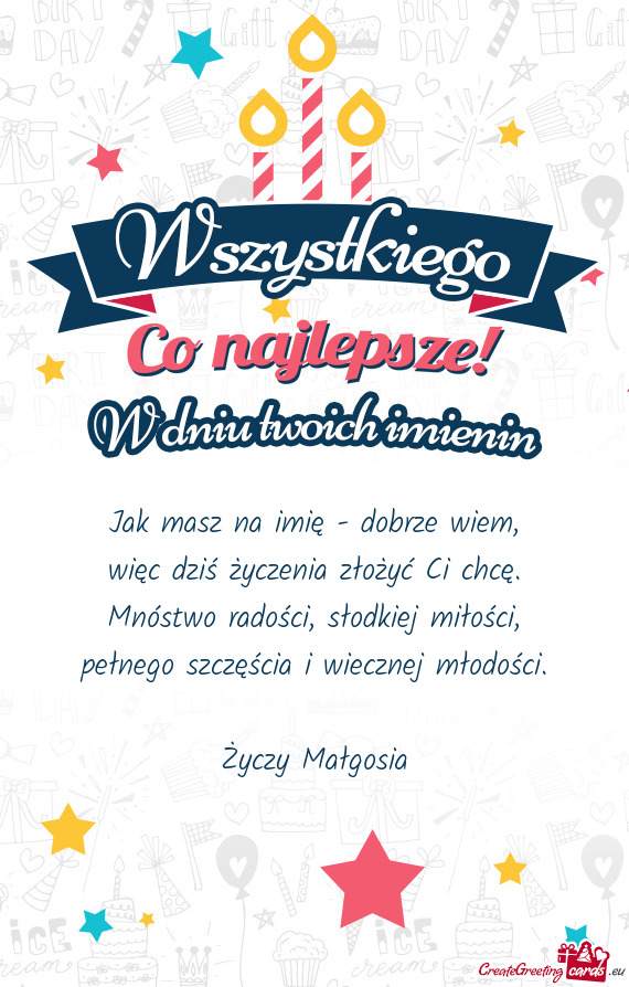 Jak masz na imię - dobrze wiem,  więc dziś życzenia złożyć Ci chcę.