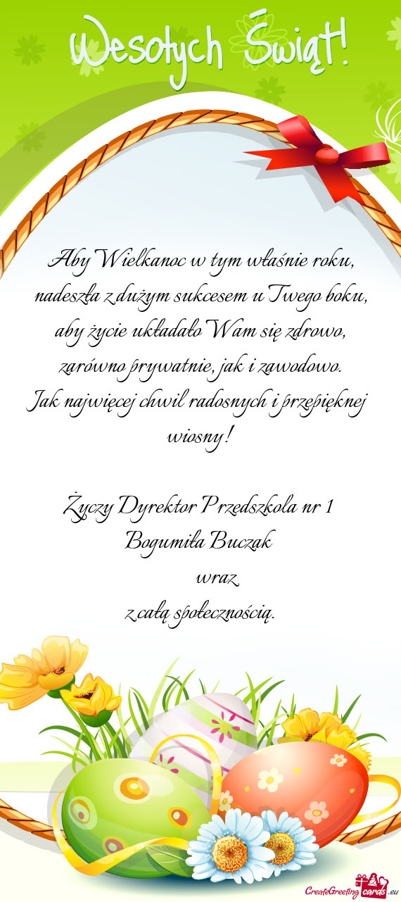 Jak najwięcej chwil radosnych i przepięknej wiosny! Dyrektor Przedszkola nr 1 Bogumi