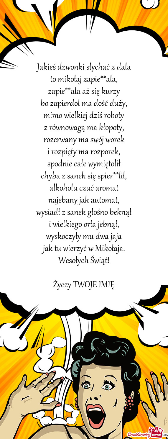 Jakieś dzwonki słychać z dala  to mikołaj zapie**ala,  zapie**ala aż się