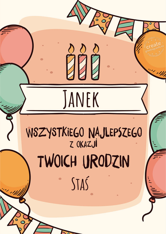 Janek Wszystkiego Najlepszego z okazji Twoich urodzin Staś